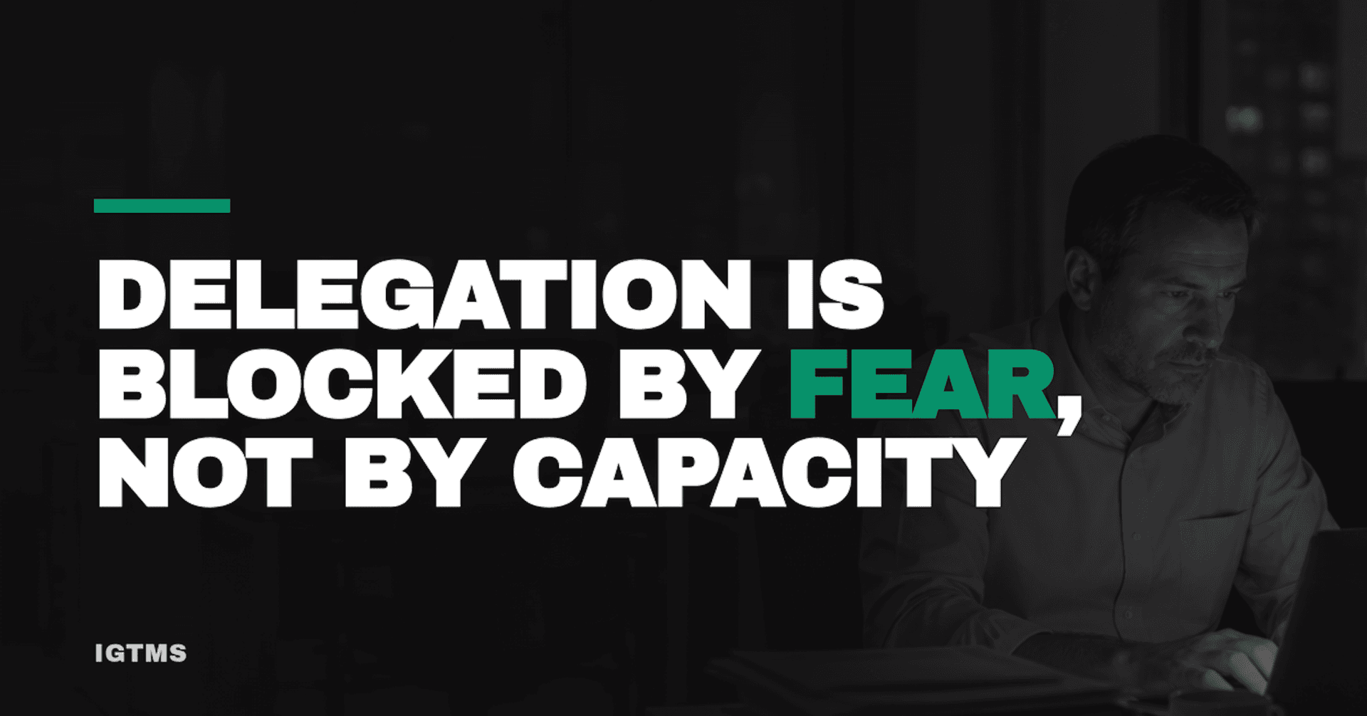 Delegation Is Blocked by Fear, Not by Capacity.